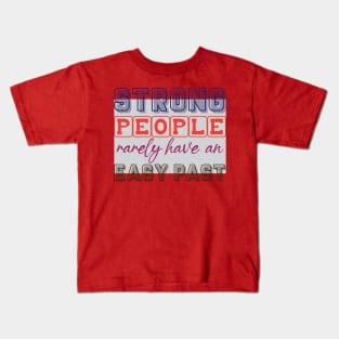 Strong people rarely have an easy past. - Inspirational Motivational Quote! Kids T-Shirt